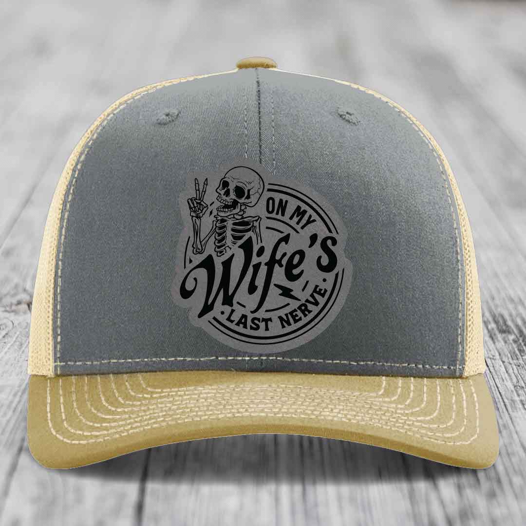 On My Wifes Last Nerve - Leather Patch Hat - Grey to Black Patch - Richardson 112 Snapback Trucker Hat