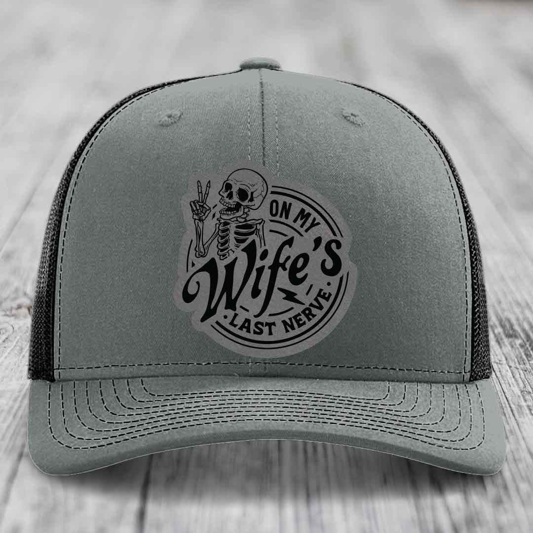 On My Wifes Last Nerve - Leather Patch Hat - Grey to Black Patch - Richardson 112 Snapback Trucker Hat