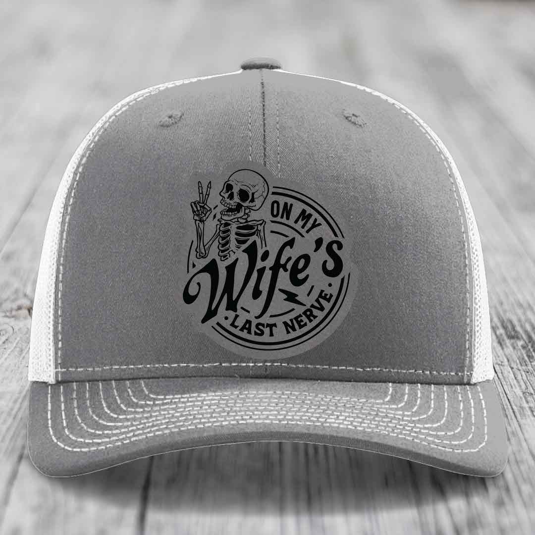 On My Wifes Last Nerve - Leather Patch Hat - Grey to Black Patch - Richardson 112 Snapback Trucker Hat