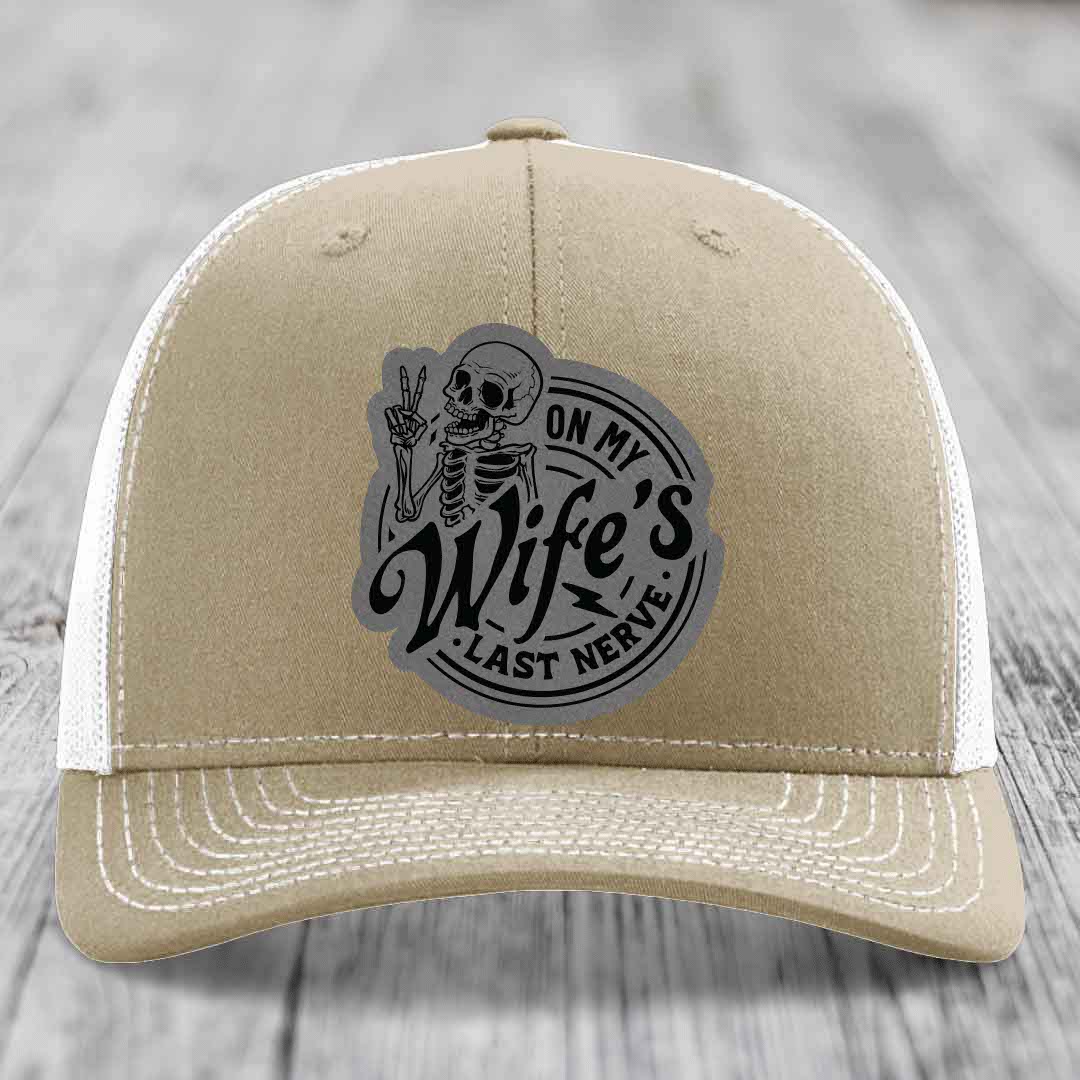 On My Wifes Last Nerve - Leather Patch Hat - Grey to Black Patch - Richardson 112 Snapback Trucker Hat