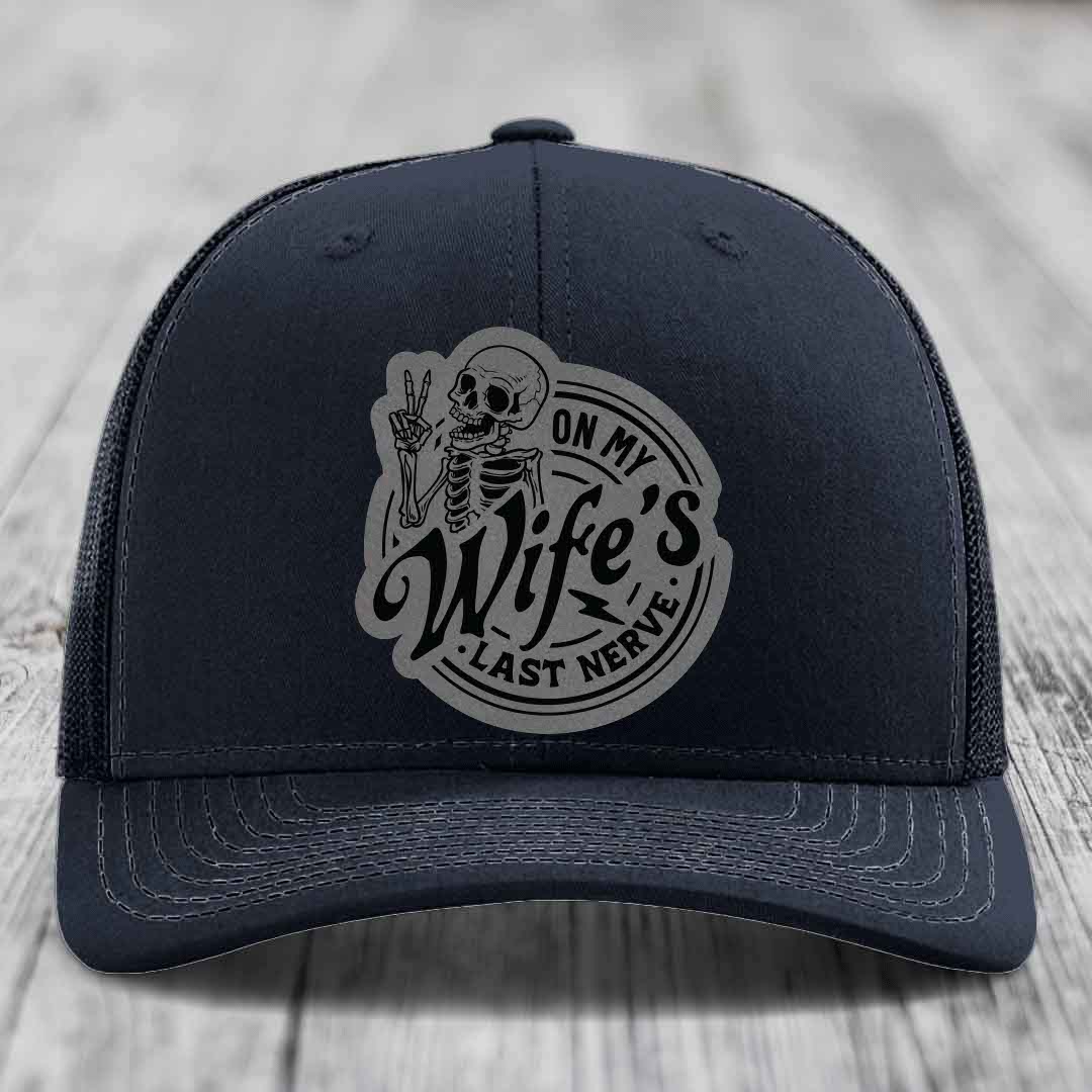 On My Wifes Last Nerve - Leather Patch Hat - Grey to Black Patch - Richardson 112 Snapback Trucker Hat