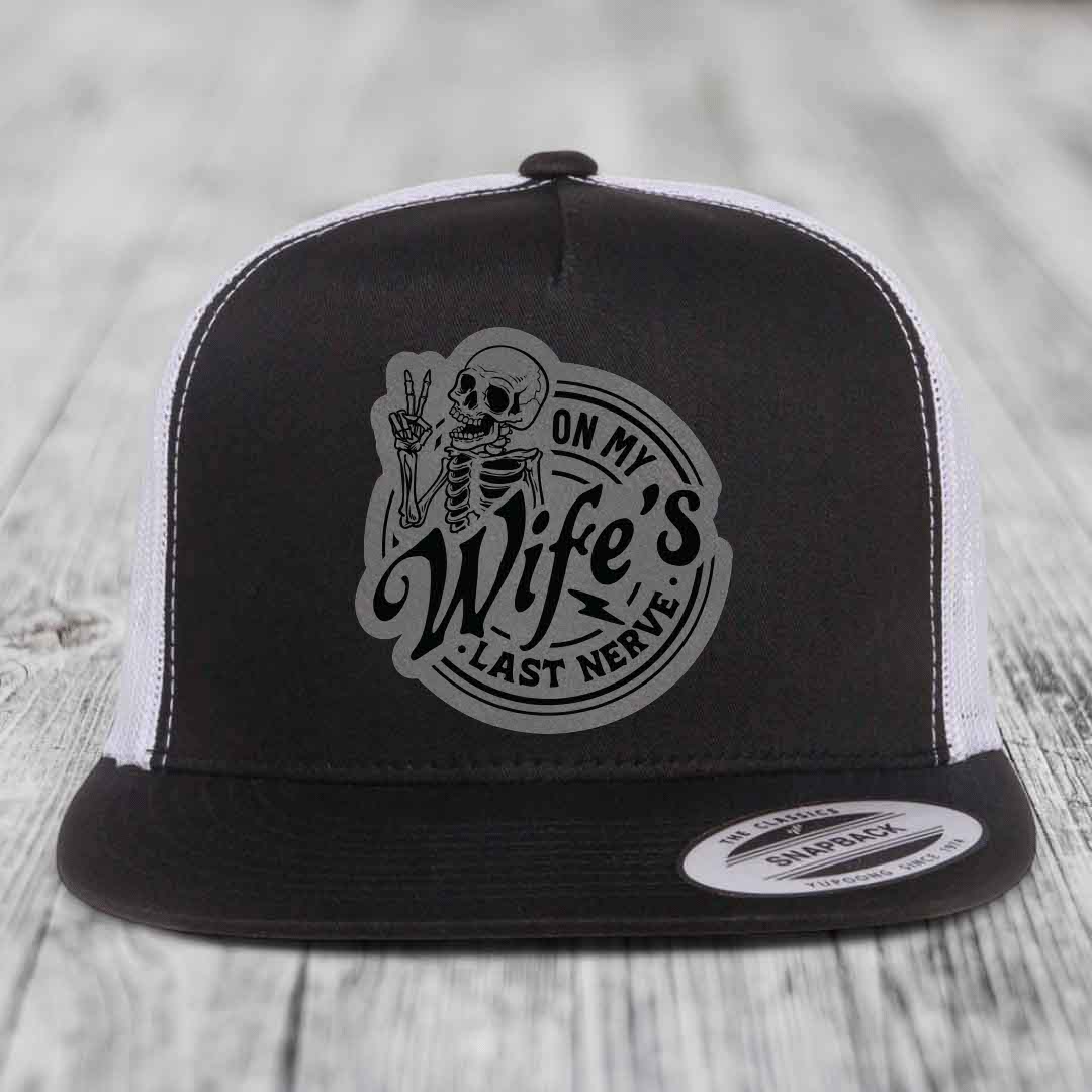 On My Wifes Last Nerve - Leather Patch Hat - Grey to Black Patch - Yupoong 6006 Snapback Flatbill Hat
