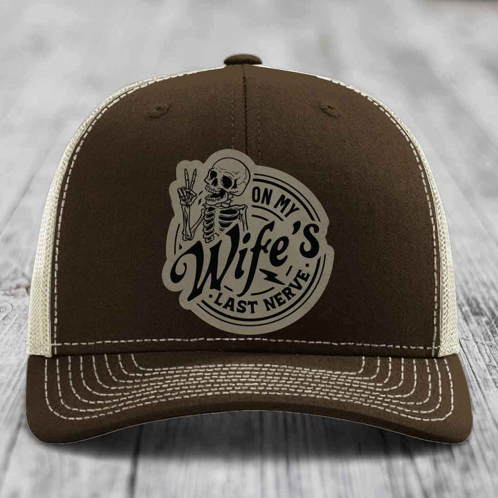On My Wifes Last Nerve - Leather Patch Hat - Light Brown to Black Patch - Richardson 112 Snapback Trucker Hat