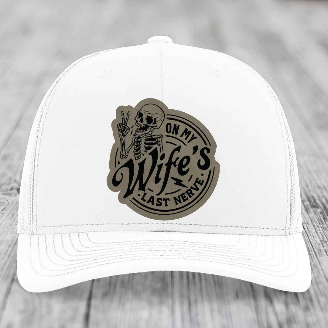 On My Wifes Last Nerve - Leather Patch Hat - Light Brown to Black Patch - Richardson 112 Snapback Trucker Hat