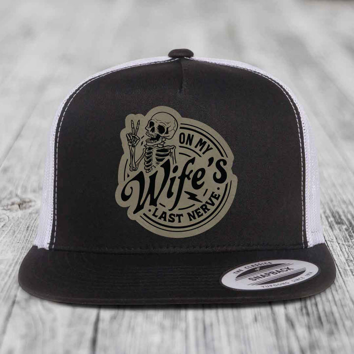 On My Wifes Last Nerve - Leather Patch Hat - Light Brown to Black Patch - Yupoong 6006 Snapback Flatbill Hat