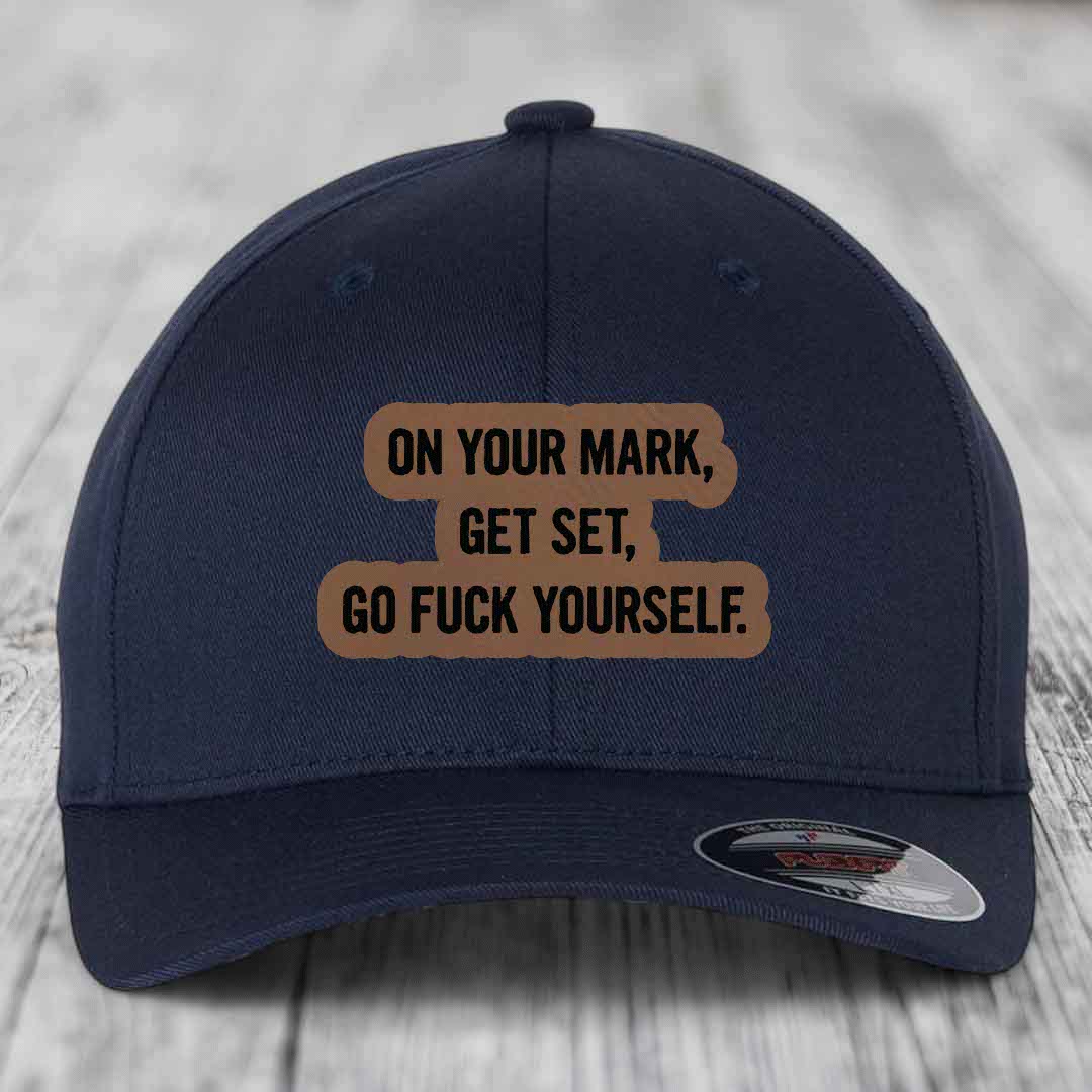 On Your Mark, Get Set, Go F*ck Yourself - Leather Patch Hat - Dark Brown to Black Patch - Flexfit 6277 Fitted Hat