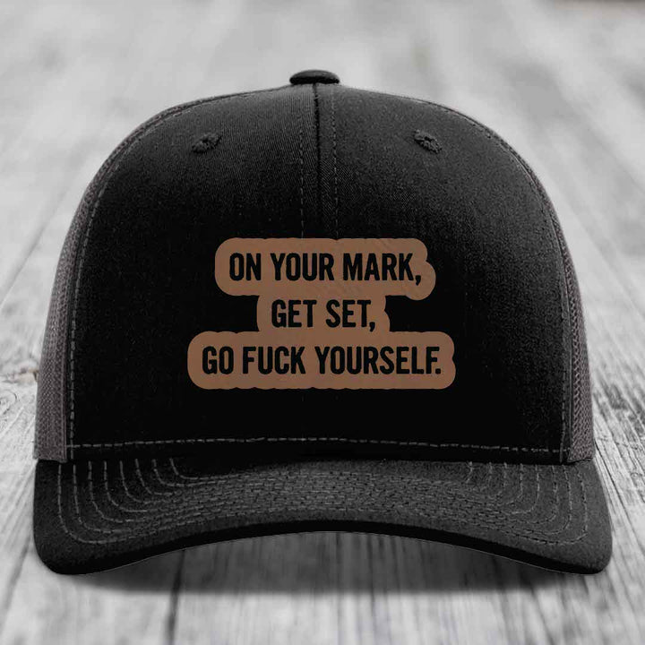 On Your Mark, Get Set, Go F*ck Yourself - Leather Patch Hat - Dark Brown to Black Patch - Richardson 112 Snapback Trucker Hat