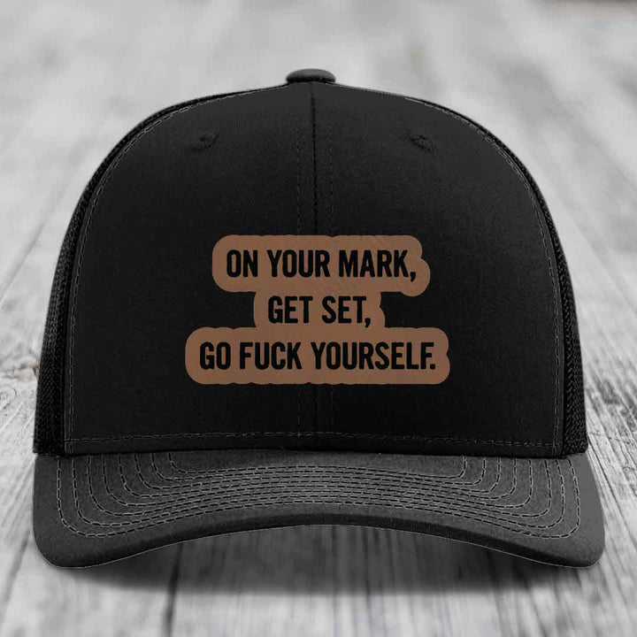 On Your Mark, Get Set, Go F*ck Yourself - Leather Patch Hat - Dark Brown to Black Patch - Richardson 112 Snapback Trucker Hat