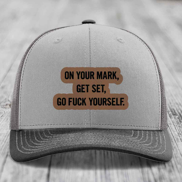 On Your Mark, Get Set, Go F*ck Yourself - Leather Patch Hat - Dark Brown to Black Patch - Richardson 112 Snapback Trucker Hat