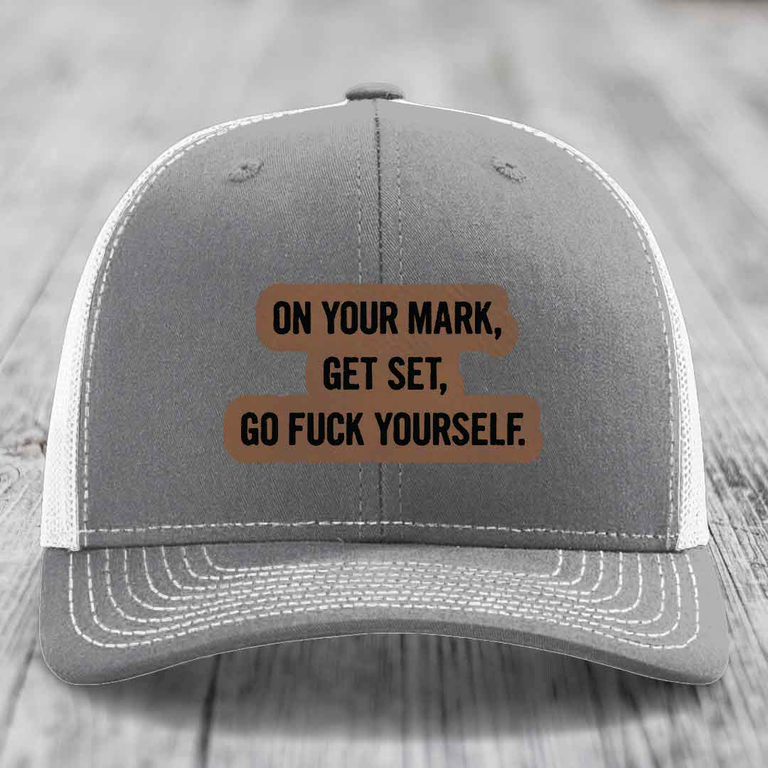 On Your Mark, Get Set, Go F*ck Yourself - Leather Patch Hat - Dark Brown to Black Patch - Richardson 112 Snapback Trucker Hat