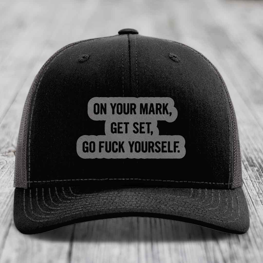 On Your Mark, Get Set, Go F*ck Yourself - Leather Patch Hat - Grey to Black Patch - Richardson 112 Snapback Trucker Hat