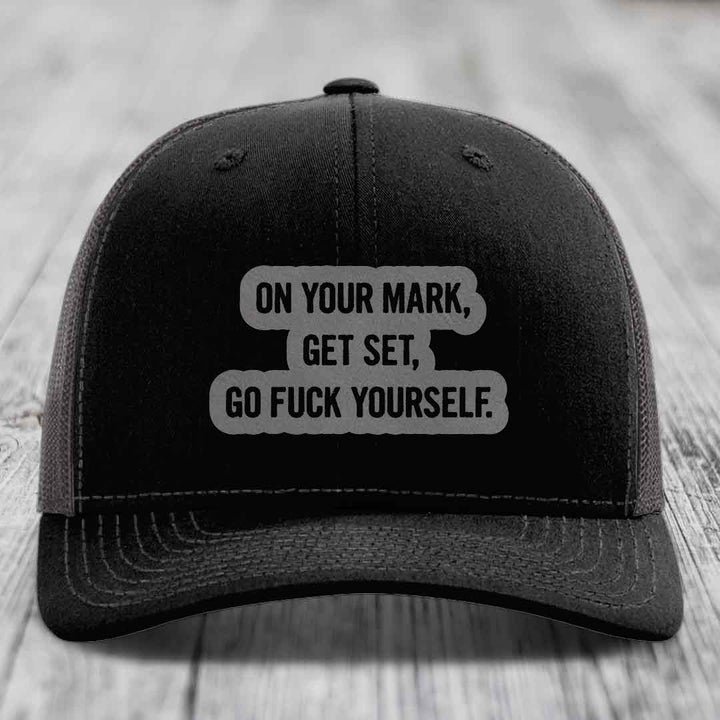 On Your Mark, Get Set, Go F*ck Yourself - Leather Patch Hat - Grey to Black Patch - Richardson 112 Snapback Trucker Hat
