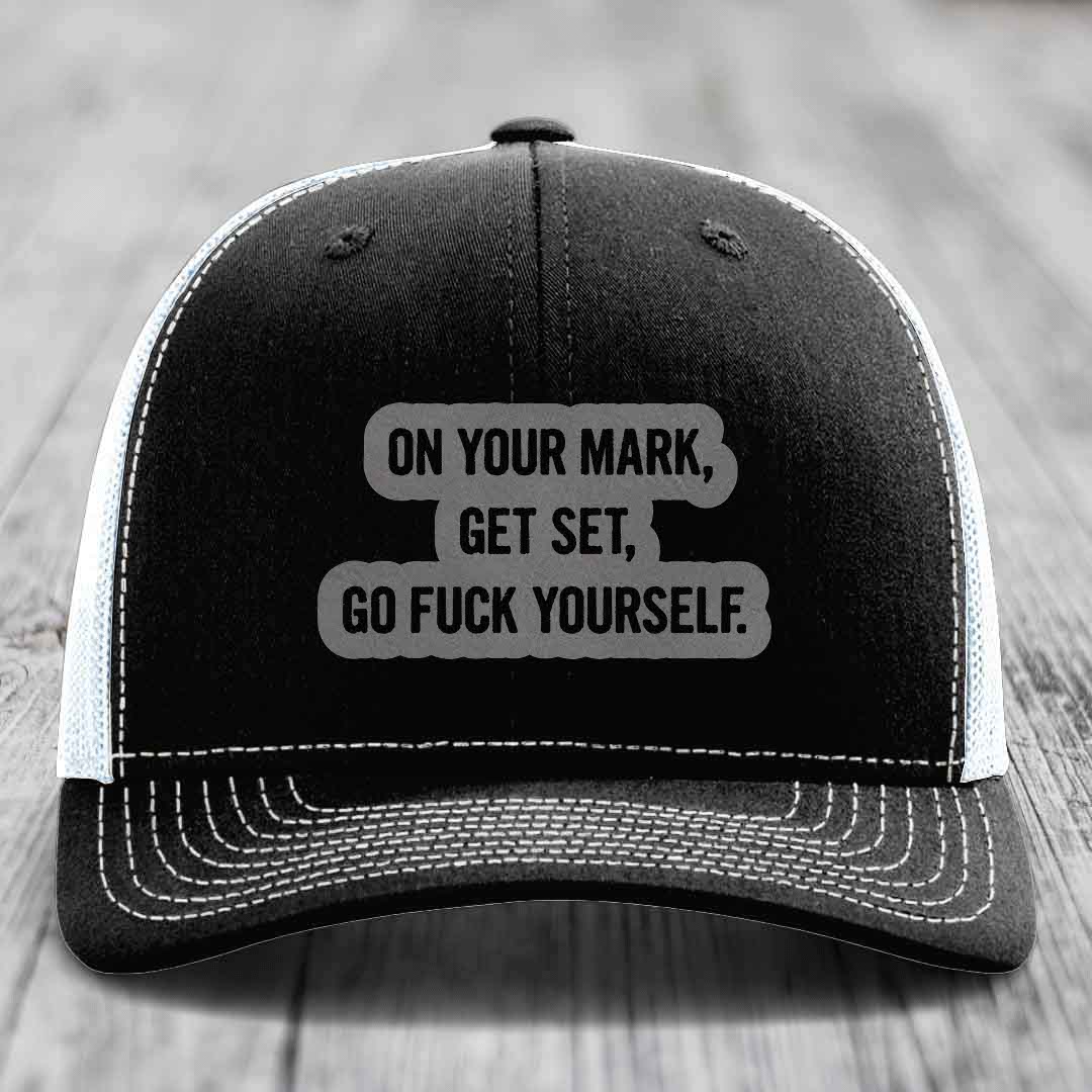 On Your Mark, Get Set, Go F*ck Yourself - Leather Patch Hat - Grey to Black Patch - Richardson 112 Snapback Trucker Hat