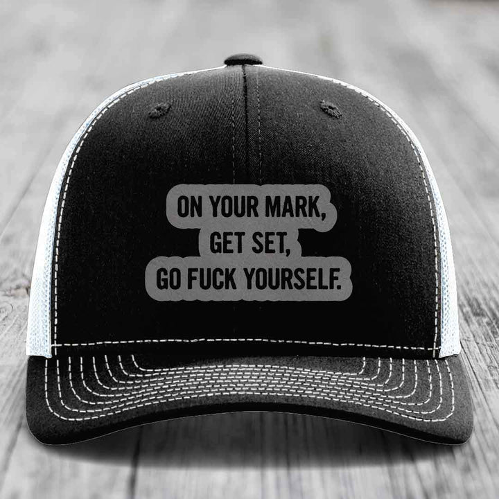 On Your Mark, Get Set, Go F*ck Yourself - Leather Patch Hat - Grey to Black Patch - Richardson 112 Snapback Trucker Hat