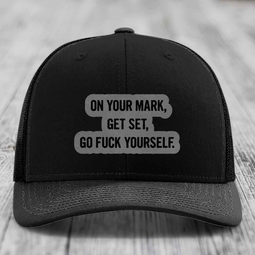 On Your Mark, Get Set, Go F*ck Yourself - Leather Patch Hat - Grey to Black Patch - Richardson 112 Snapback Trucker Hat