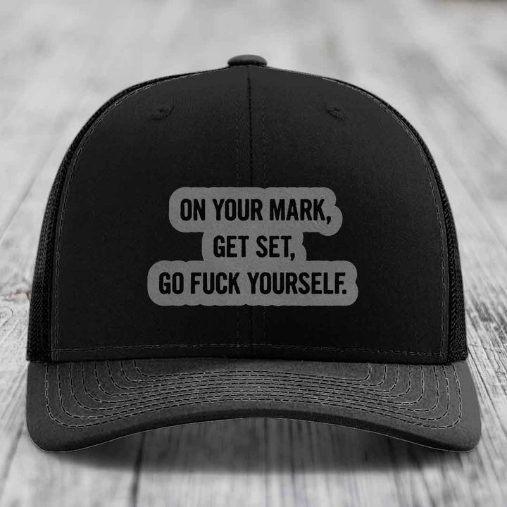 On Your Mark, Get Set, Go F*ck Yourself - Leather Patch Hat - Grey to Black Patch - Richardson 112 Snapback Trucker Hat