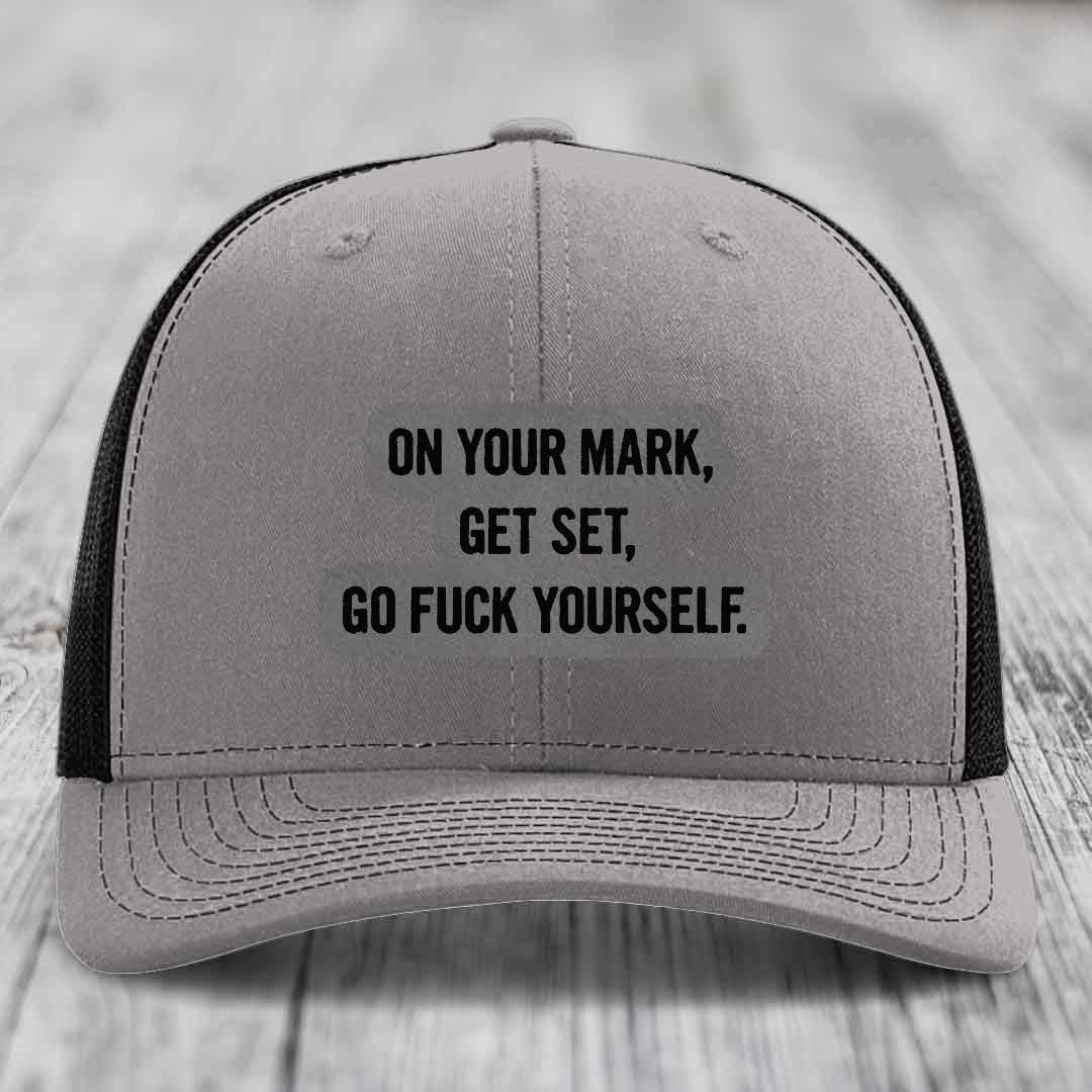 On Your Mark, Get Set, Go F*ck Yourself - Leather Patch Hat - Grey to Black Patch - Richardson 112 Snapback Trucker Hat