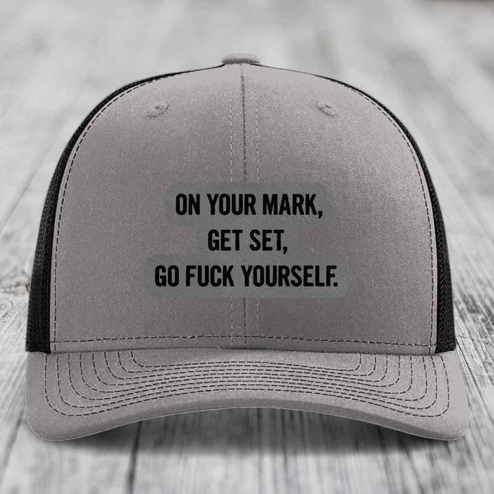 On Your Mark, Get Set, Go F*ck Yourself - Leather Patch Hat - Grey to Black Patch - Richardson 112 Snapback Trucker Hat