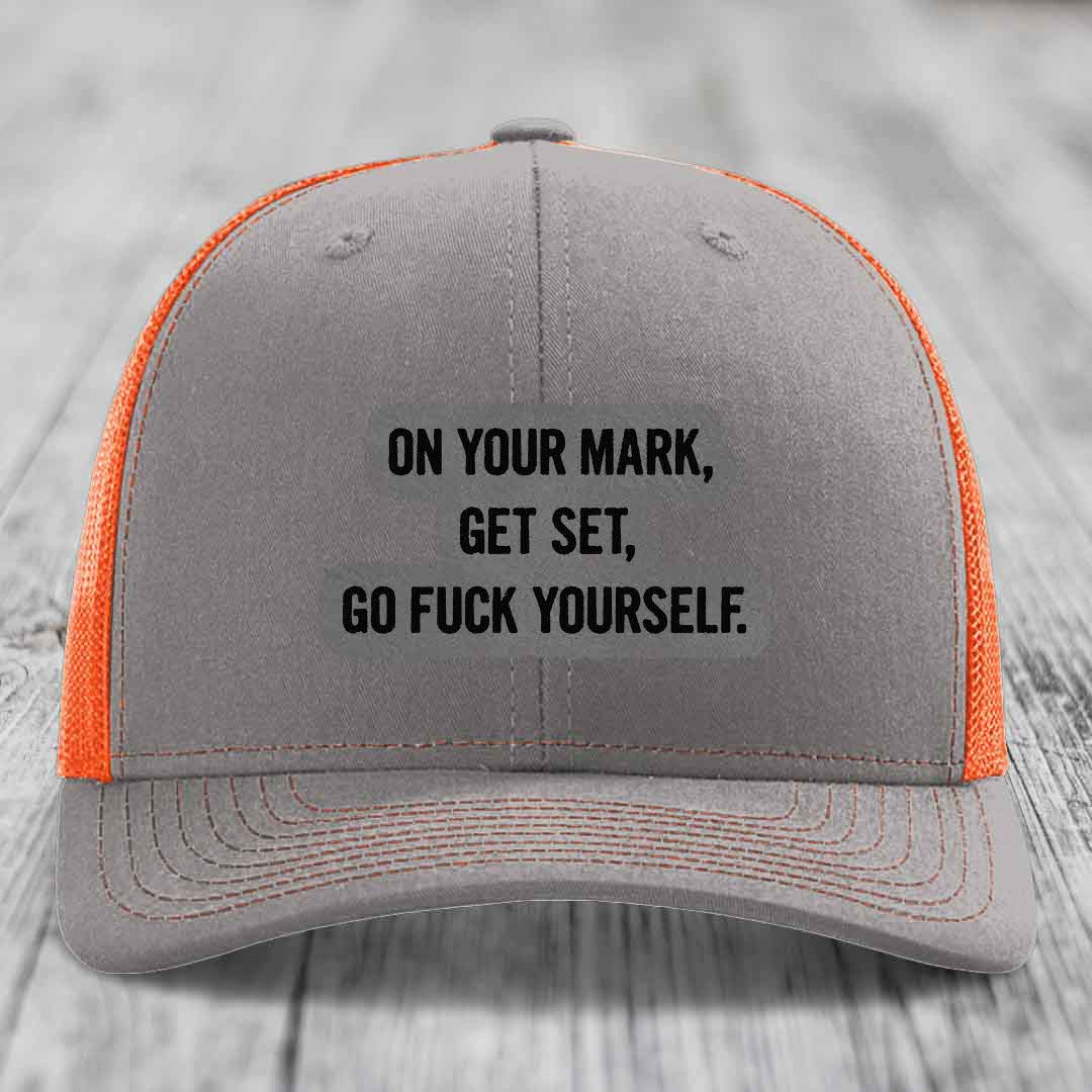 On Your Mark, Get Set, Go F*ck Yourself - Leather Patch Hat - Grey to Black Patch - Richardson 112 Snapback Trucker Hat