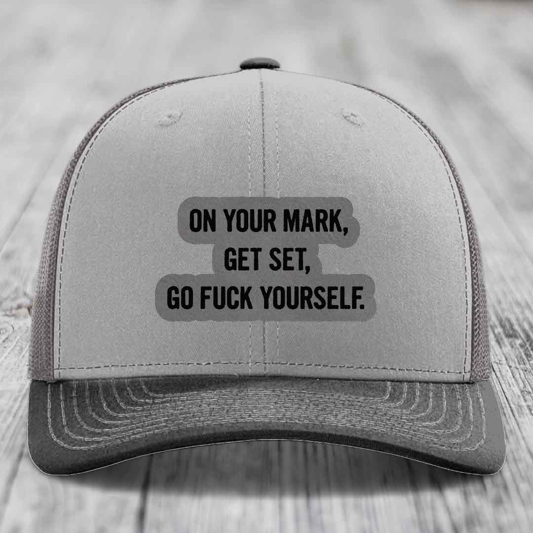 On Your Mark, Get Set, Go F*ck Yourself - Leather Patch Hat - Grey to Black Patch - Richardson 112 Snapback Trucker Hat