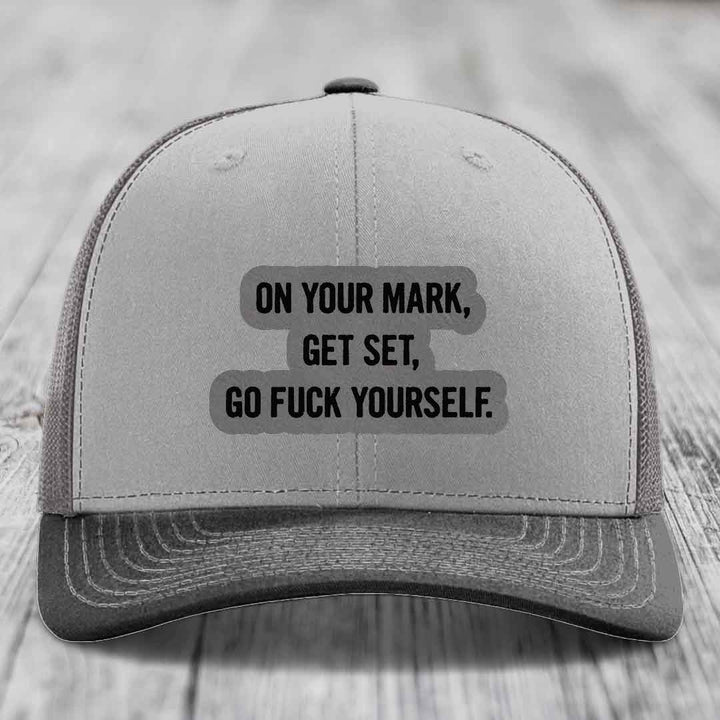 On Your Mark, Get Set, Go F*ck Yourself - Leather Patch Hat - Grey to Black Patch - Richardson 112 Snapback Trucker Hat