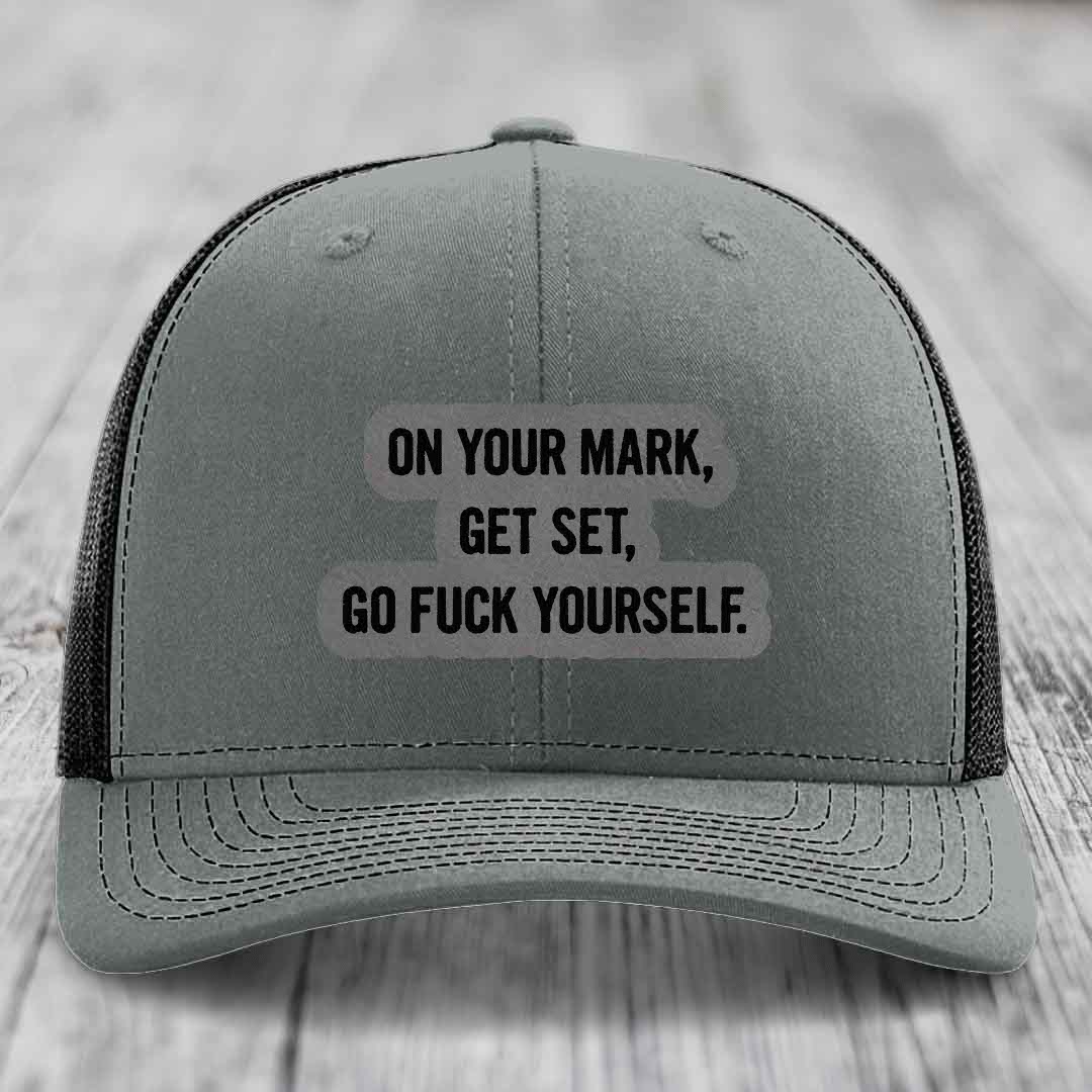 On Your Mark, Get Set, Go F*ck Yourself - Leather Patch Hat - Grey to Black Patch - Richardson 112 Snapback Trucker Hat
