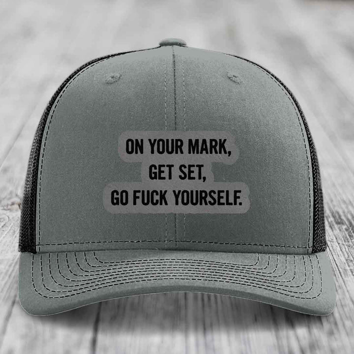 On Your Mark, Get Set, Go F*ck Yourself - Leather Patch Hat - Grey to Black Patch - Richardson 112 Snapback Trucker Hat
