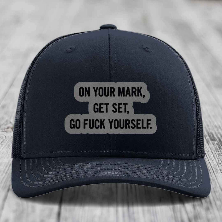 On Your Mark, Get Set, Go F*ck Yourself - Leather Patch Hat - Grey to Black Patch - Richardson 112 Snapback Trucker Hat