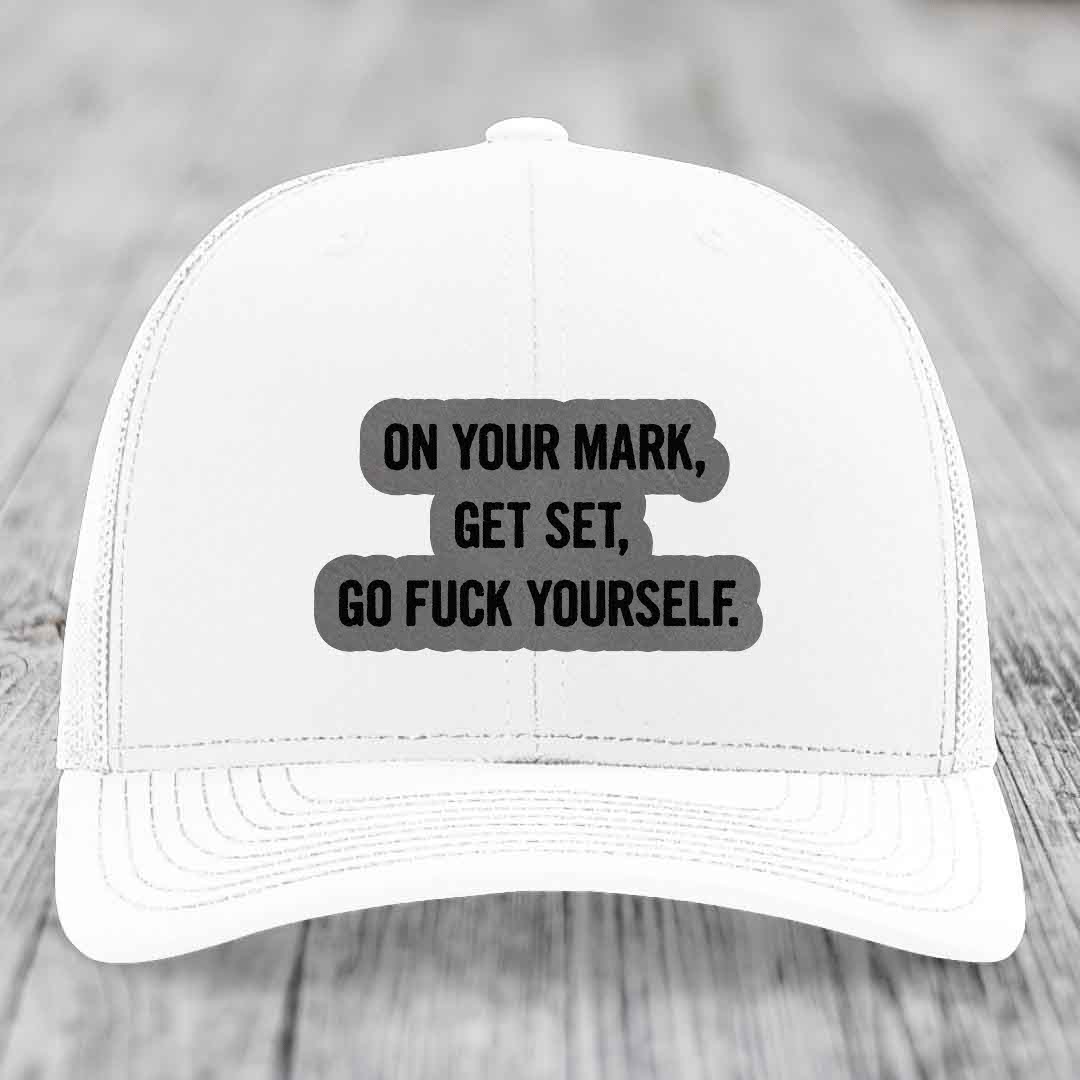 On Your Mark, Get Set, Go F*ck Yourself - Leather Patch Hat - Grey to Black Patch - Richardson 112 Snapback Trucker Hat
