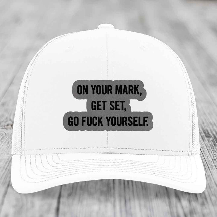 On Your Mark, Get Set, Go F*ck Yourself - Leather Patch Hat - Grey to Black Patch - Richardson 112 Snapback Trucker Hat