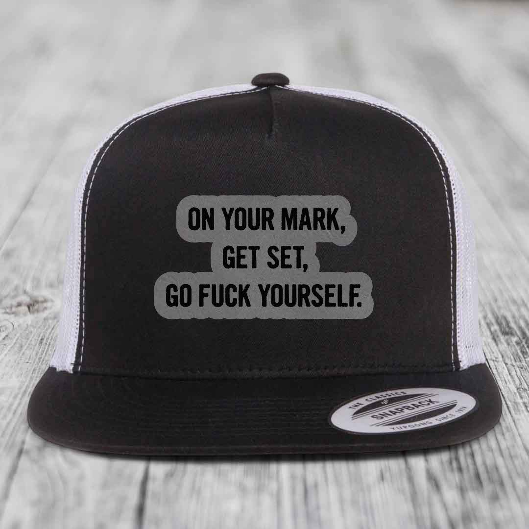 On Your Mark, Get Set, Go F*ck Yourself - Leather Patch Hat - Grey to Black Patch - Yupoong 6006 Snapback Flatbill Hat