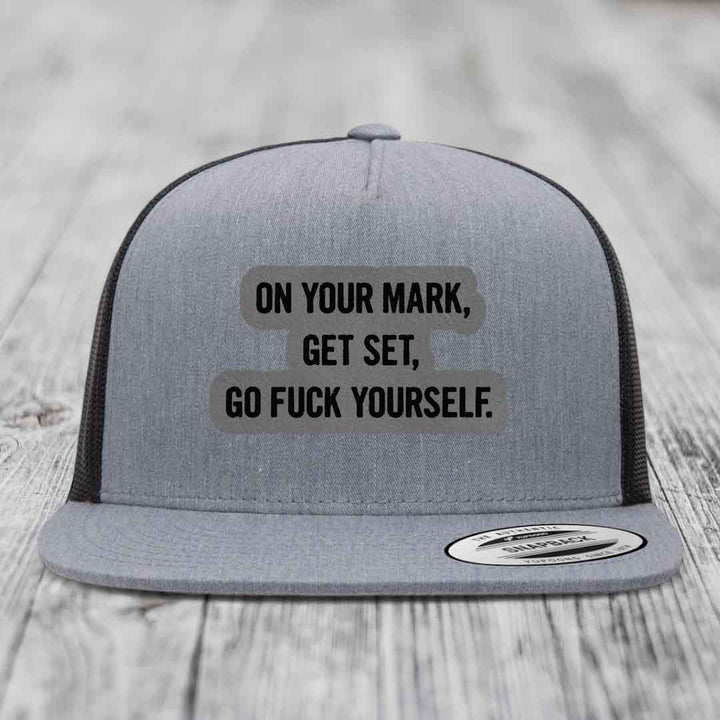 On Your Mark, Get Set, Go F*ck Yourself - Leather Patch Hat - Grey to Black Patch - Yupoong 6006 Snapback Flatbill Hat