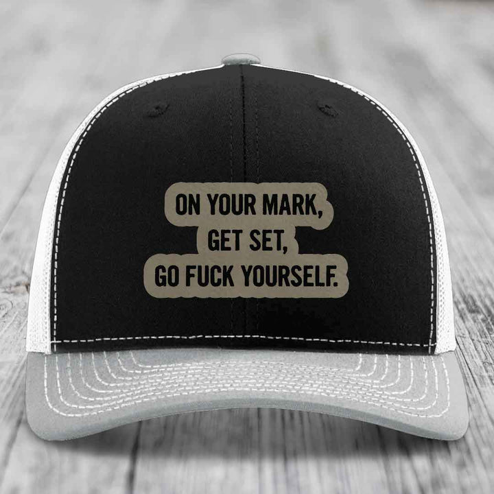 On Your Mark, Get Set, Go F*ck Yourself - Leather Patch Hat - Light Brown to Black Patch - Richardson 112 Snapback Trucker Hat