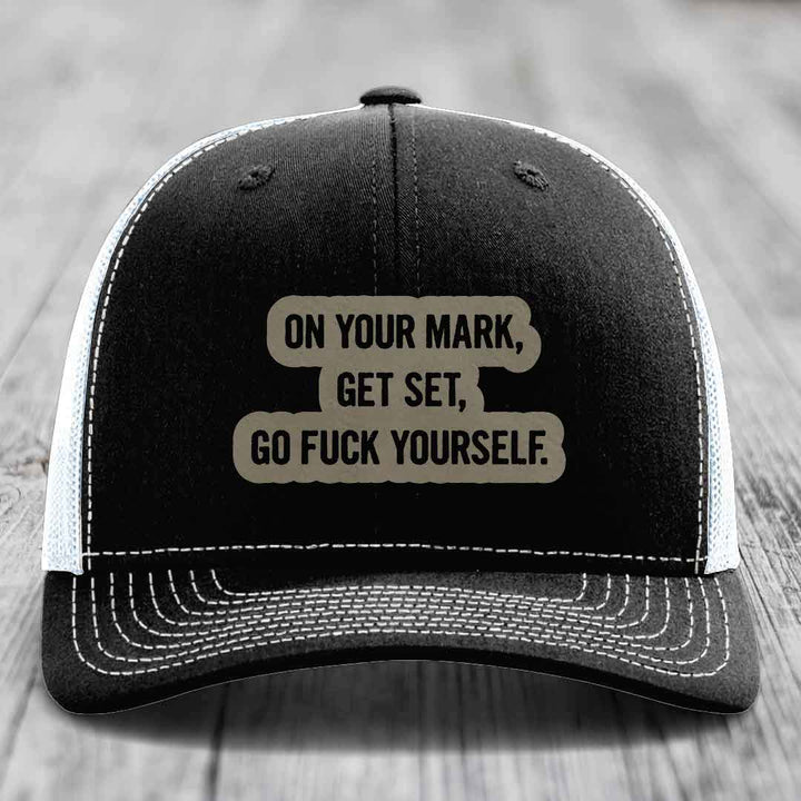 On Your Mark, Get Set, Go F*ck Yourself - Leather Patch Hat - Light Brown to Black Patch - Richardson 112 Snapback Trucker Hat