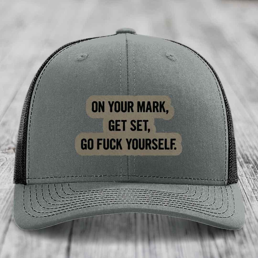 On Your Mark, Get Set, Go F*ck Yourself - Leather Patch Hat - Light Brown to Black Patch - Richardson 112 Snapback Trucker Hat