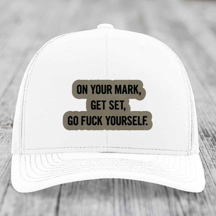 On Your Mark, Get Set, Go F*ck Yourself - Leather Patch Hat - Light Brown to Black Patch - Richardson 112 Snapback Trucker Hat
