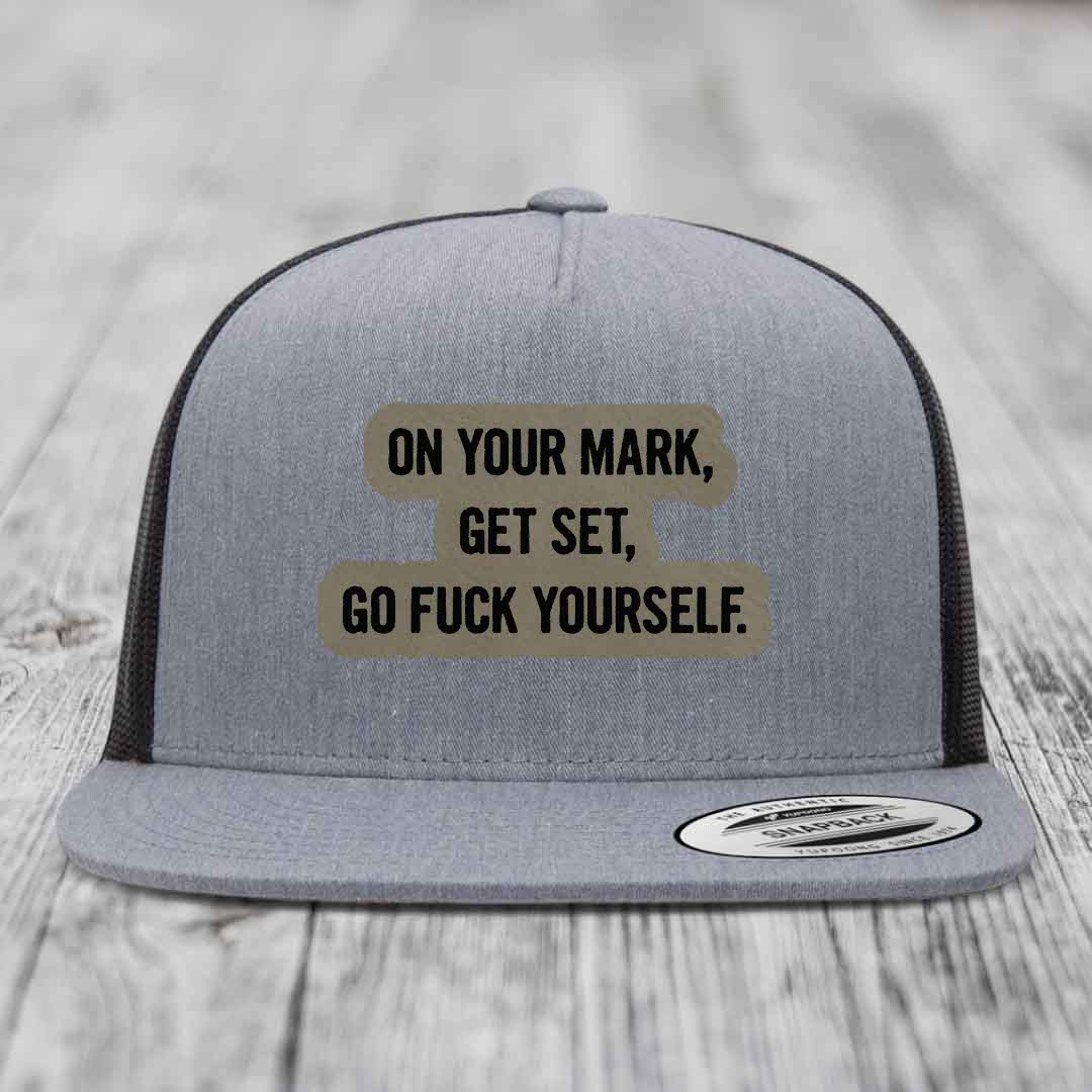 On Your Mark, Get Set, Go F*ck Yourself - Leather Patch Hat - Light Brown to Black Patch - Yupoong 6006 Snapback Flatbill Hat