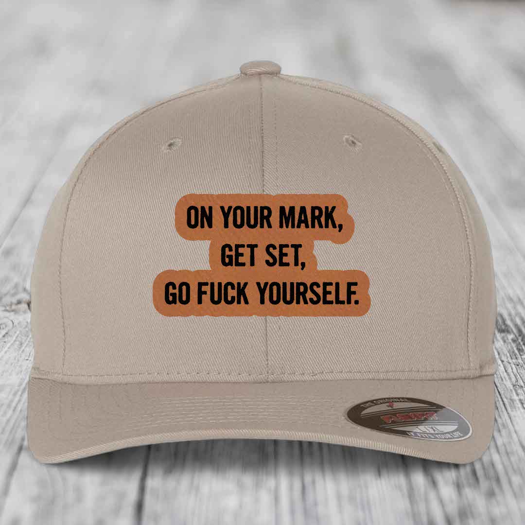 On Your Mark, Get Set, Go F*ck Yourself - Leather Patch Hat - Rawhide to Black Patch - Flexfit 6277 Fitted Hat