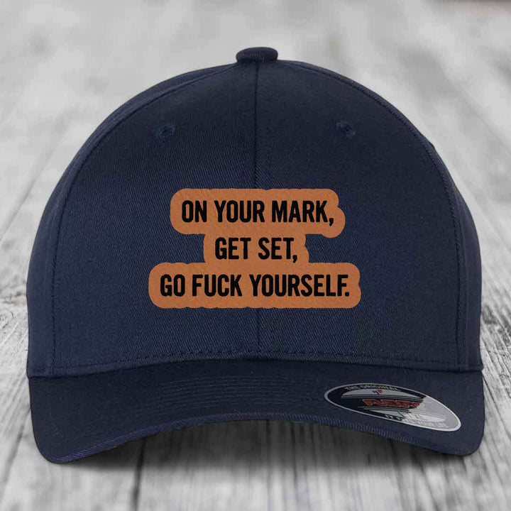 On Your Mark, Get Set, Go F*ck Yourself - Leather Patch Hat - Rawhide to Black Patch - Flexfit 6277 Fitted Hat