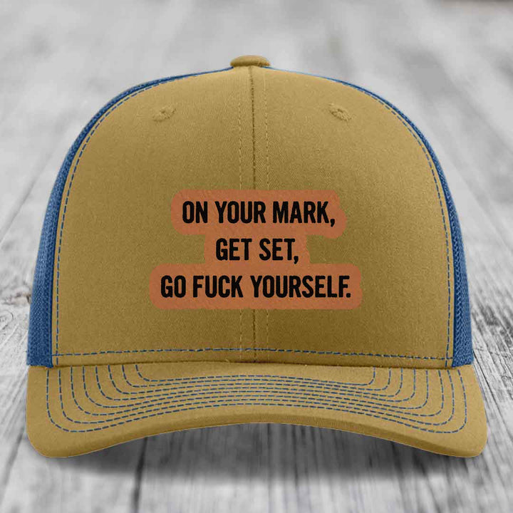 On Your Mark, Get Set, Go F*ck Yourself - Leather Patch Hat - Rawhide to Black Patch - Richardson 112 Snapback Trucker Hat