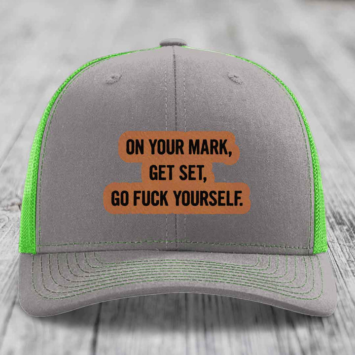 On Your Mark, Get Set, Go F*ck Yourself - Leather Patch Hat - Rawhide to Black Patch - Richardson 112 Snapback Trucker Hat