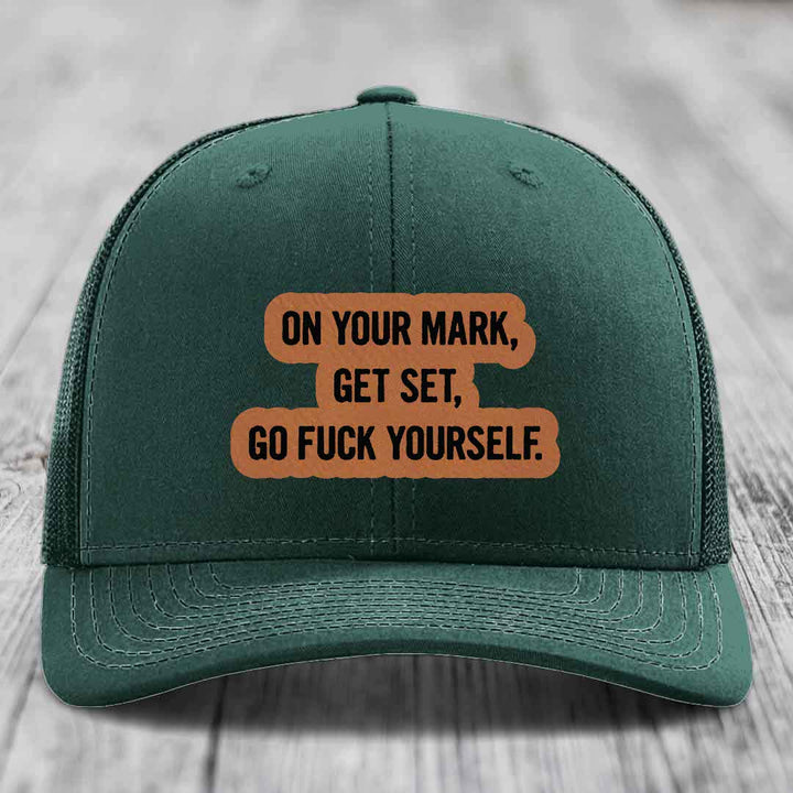 On Your Mark, Get Set, Go F*ck Yourself - Leather Patch Hat - Rawhide to Black Patch - Richardson 112 Snapback Trucker Hat
