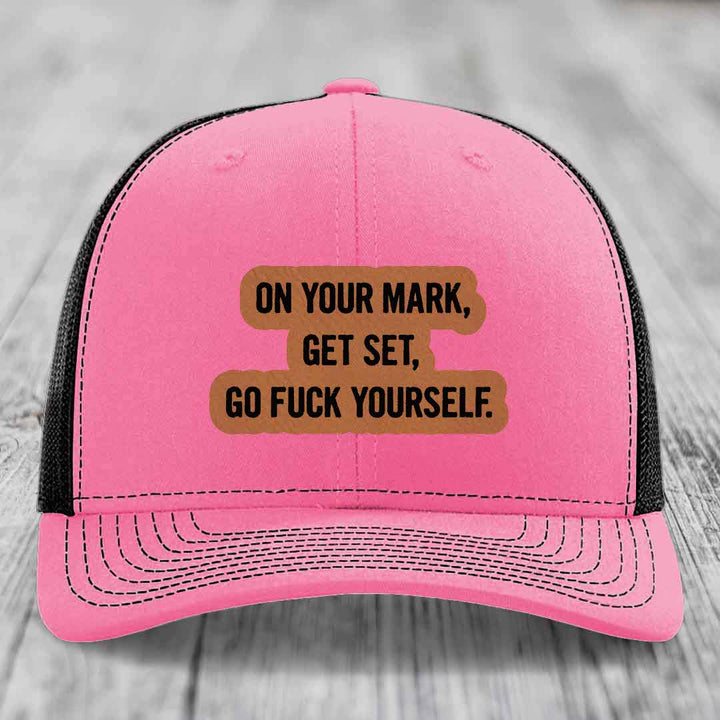 On Your Mark, Get Set, Go F*ck Yourself - Leather Patch Hat - Rawhide to Black Patch - Richardson 112 Snapback Trucker Hat