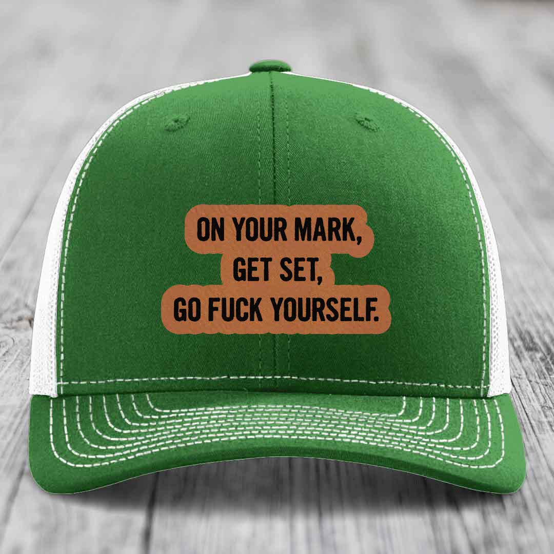 On Your Mark, Get Set, Go F*ck Yourself - Leather Patch Hat - Rawhide to Black Patch - Richardson 112 Snapback Trucker Hat