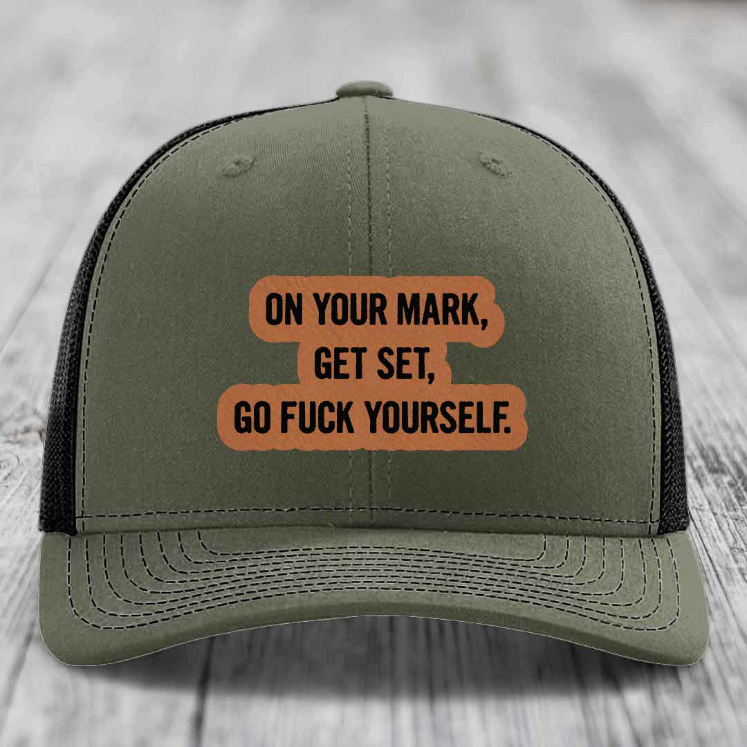 On Your Mark, Get Set, Go F*ck Yourself - Leather Patch Hat - Rawhide to Black Patch - Richardson 112 Snapback Trucker Hat