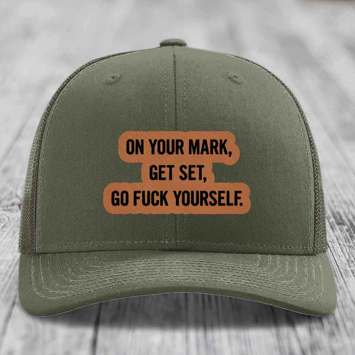 On Your Mark, Get Set, Go F*ck Yourself - Leather Patch Hat - Rawhide to Black Patch - Richardson 112 Snapback Trucker Hat