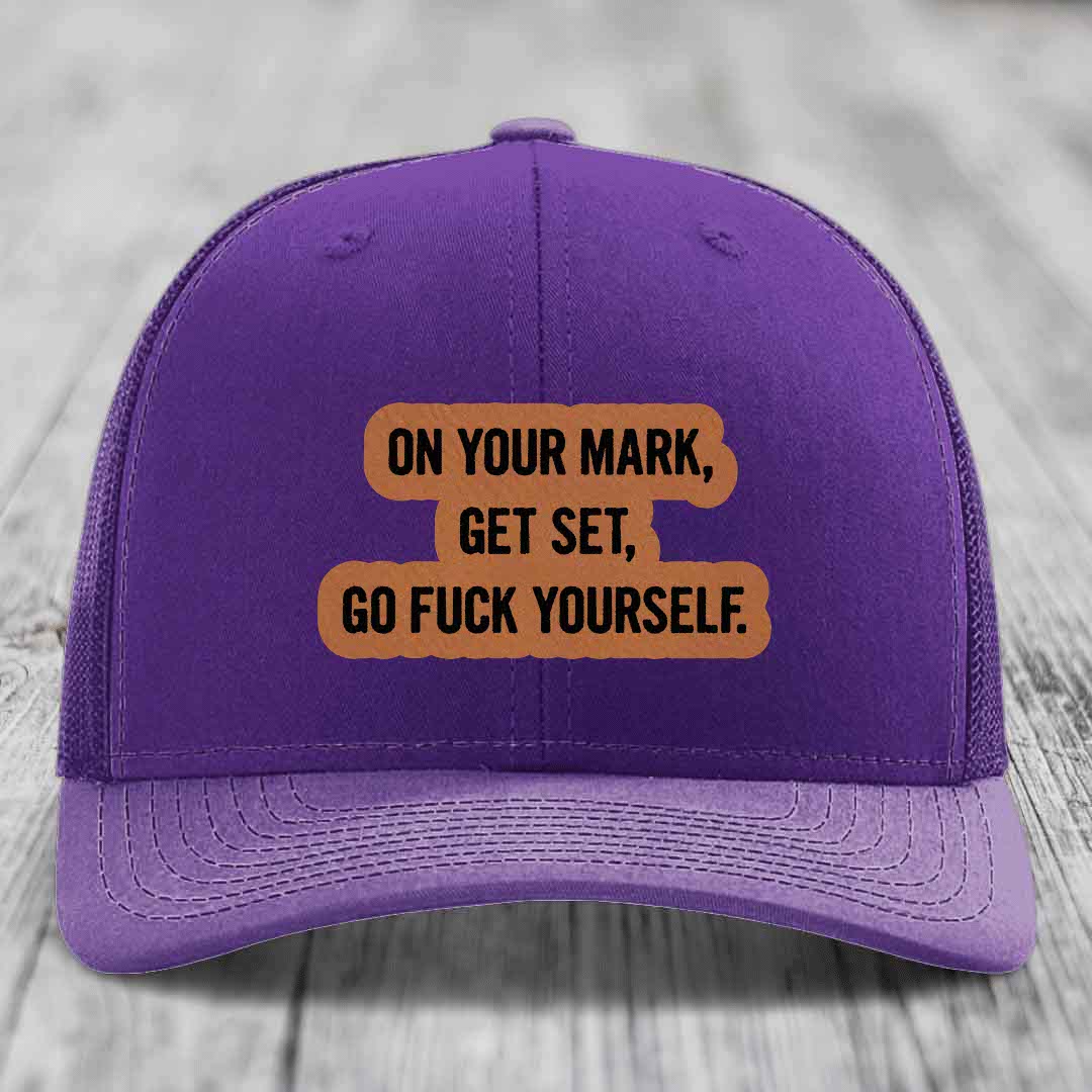 On Your Mark, Get Set, Go F*ck Yourself - Leather Patch Hat - Rawhide to Black Patch - Richardson 112 Snapback Trucker Hat