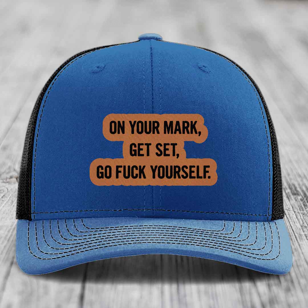 On Your Mark, Get Set, Go F*ck Yourself - Leather Patch Hat - Rawhide to Black Patch - Richardson 112 Snapback Trucker Hat