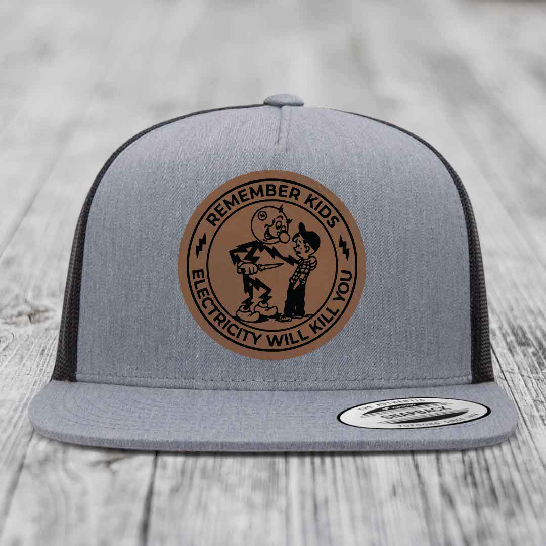Remember Kids, Electricity Will Kill You - Leather Patch Hat - Dark Brown to Black Patch - Yupoong 6006 Snapback Flatbill Hat