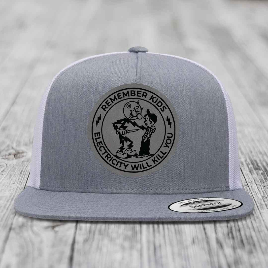 Remember Kids, Electricity Will Kill You - Leather Patch Hat - Grey to Black Patch - Yupoong 6006 Snapback Flatbill Hat